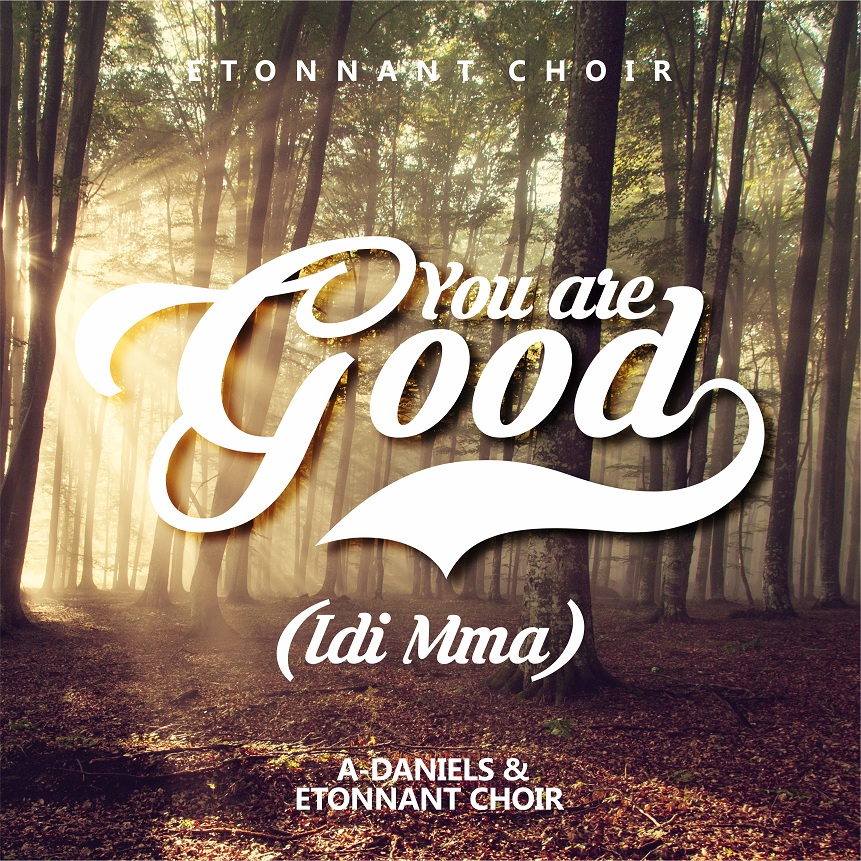You are currently viewing You Are Good(idi mma)- A-Daniels & Etonnant Choir (M&M by LorDNazY)