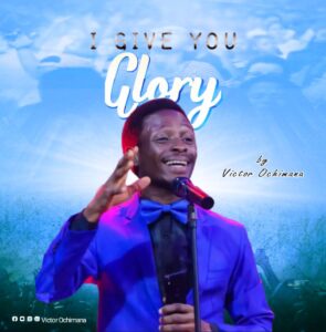Read more about the article I Give You Glory – Victor Ochimana